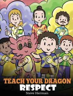 Teach Your Dragon Respect: A Story About Being Respectful: 43 (My Dragon Books)