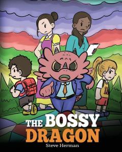 The Bossy Dragon: Stop Your Dragon from Being Bossy. A Story about Compromise Friendship and Problem Solving: 45 (My Dragon Books)