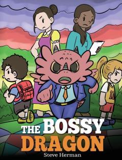 The Bossy Dragon: Stop Your Dragon from Being Bossy. A Story about Compromise Friendship and Problem Solving: 45 (My Dragon Books)