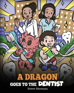 A Dragon Goes to the Dentist: A Children's Story About Dental Visit: 57 (My Dragon Books)