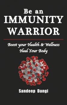Be An Immunity Warrior: A Helpful Guide On Holistic Living Free From Diseases