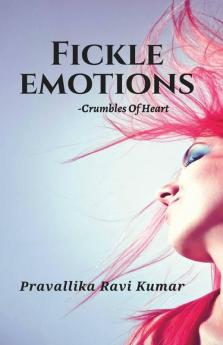 Fickle Emotions: Crumbles Of Heart