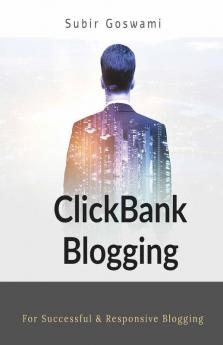 Clickbank Blogging: For Successful & Responsive Blogging: For Successful And Responsive Blogging