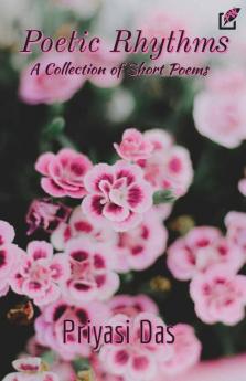 Poetic Rhythms: A Collection Of Short Poems
