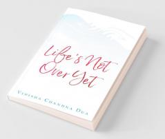 Life'S Not Over Yet