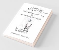 Apartheid: A Point To Cover (Ind-Ed) : South African Cricket 1948-1970 And The Stop The Seventy Tour Campaign