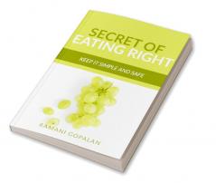 SECRET OF EATING RIGHT : KEEP IT SIMPLE AND SAFE