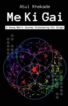 Me Ki Gai : A Young Man'S Journey Discovering His Ikigai Love Happiness And Riches