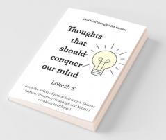 Thoughts That Should Conquer Our Mind: Practical Thoughts For Success