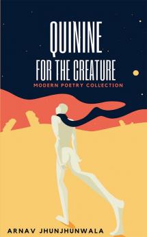 Quinine For The Creature : Modern Poetry Collection