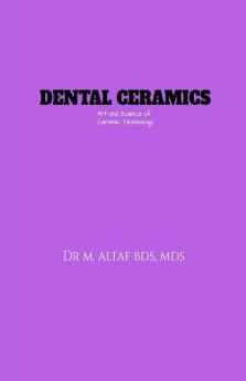 Dental Ceramics : Art and science of ceramic technology