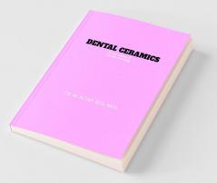 Dental Ceramics : Art and science of ceramic technology