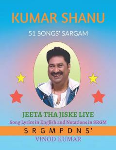 KUMAR SHANU 51 SONGS' SARGAM: Song Lyrics in English and Notations in SRGM