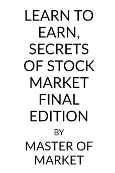 LEARN TO EARN SECRETS OF STOCK MARKET FINAL EDITION