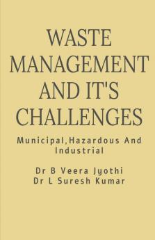 Waste Management And Its Challenges : Municipal Hazardous Industrial