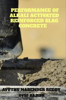 PERFORMANCE OF ALKALI ACTIVATED REINFORCED SLAG CONCRETE : IN TERMS OF MECHANICAL PROPERTIES WITH EMPHASIS ON SIZE EFFECT OF PUNCHING SHEAR