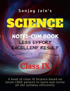 Science Notes Class-Ix: A Book In Notes For Science Students Based On Latest Cbse Pattern For Class Ix
