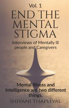 End The Mental Stigma - Interviews Of Mentally Ill People And Caregivers: Mental Illness And Intelligence Are Two Different Things