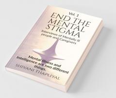 End The Mental Stigma - Interviews Of Mentally Ill People And Caregivers: Mental Illness And Intelligence Are Two Different Things
