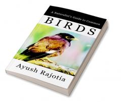 A Naturalist's Guide To Common Birds