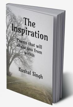 The Inspiration : Attractive lovely rhyming poems that will give every thought wings and will take you to the mirror of world and its reality. Poems that will shake you from within and tell you how...