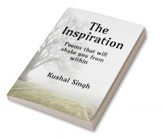 The Inspiration : Attractive lovely rhyming poems that will give every thought wings and will take you to the mirror of world and its reality. Poems that will shake you from within and tell you how...