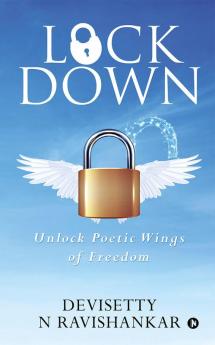 LOCKDOWN : UNLOCK POETIC WINGS OF FREEDOM