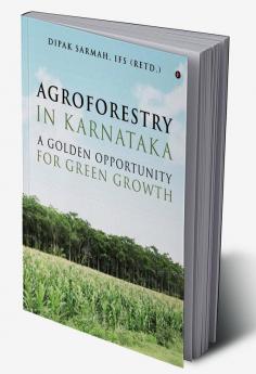 AGROFORESTRY IN KARNATAKA – A GOLDEN OPPORTUNITY FOR GREEN GROWTH