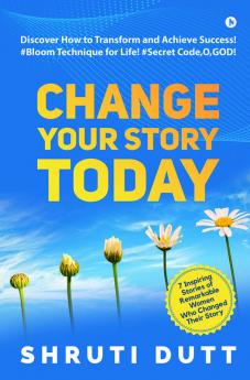 Change Your Story Today : Discover How to Transform and Achieve Success! #Bloom Technique for Life! #Secret CodeOGOD!