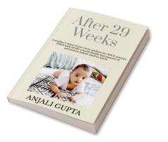 After 29 Weeks: A mother's story of pre-term wisdom for NICU parents : Filled with all the crucial details that parents of premature babies need to know!