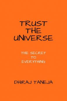 TRUST THE UNIVERSE : THE SECRET TO EVERYTHING