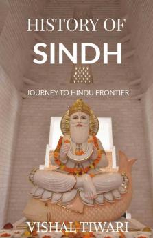 History Of Sindh: Journey To The Hindu Frontier