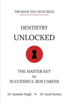 Dentistry Unlocked The Master Key To Successful Bds