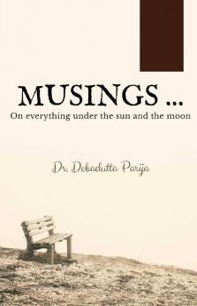 Musings ...: Compilation Of Random Thoughts Right From Downright Goofy To Dead Serious Ones Mostly Written In Dingy Hotel Rooms