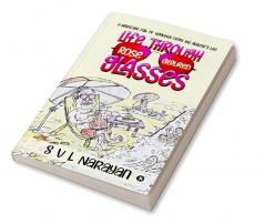 Life Through Rose-Coloured Glasses : A briefcase full of vignettes from the author’s life