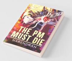 The Pm Must Die : A Deadly Conspiracy Chillingly Real