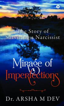 Mirage Of Imperfections : The Story Of Surviving A Narcissist