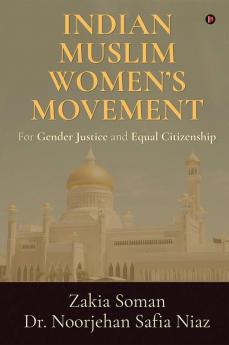 Indian Muslim Women’S Movement : For Gender Justice And Equal Citizenship