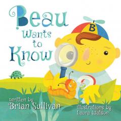 Beau Wants to Know -- (Children's Picture Book Whimsical Imaginative Beautiful Illustrations Stories in Verse)