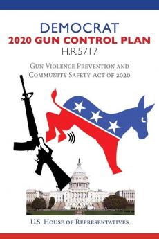 Democrat 2020 Gun Control Plan H.R.5717: Gun Violence Prevention and Community Safety Act of 2020