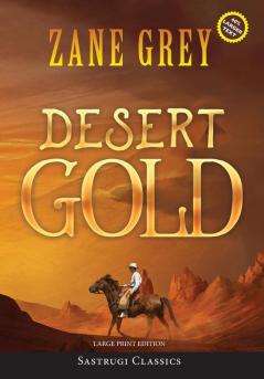 Desert Gold (Annotated Large Print) (Sastrugi Press Classics Large Print)