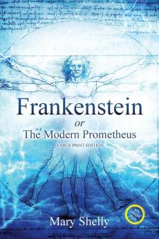 Frankenstein or the Modern Prometheus (Annotated Large Print) (Sastrugi Press Classics Large Print)