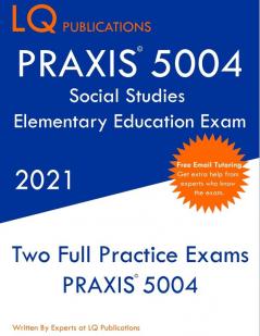 PRAXIS 5004 Social Studies Elementary Education Exam: Two Full Practice Exam - Free Online Tutoring - Updated Exam Questions