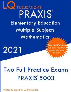 PRAXIS Elementary Education Multiple Subjects Mathematics: Two Full Practice Exam - Updated Exam Questions - Free Online Tutoring