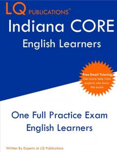 Indiana CORE English Learners: One Full Practice Exam - Free Online Tutoring - Updated Exam Questions