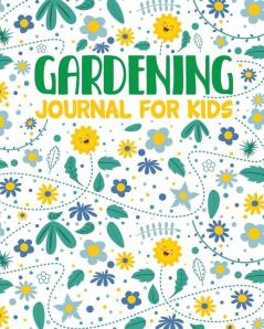 Gardening Journal For Kids: Hydroponic - Organic - Summer Time - Container - Seeding - Planting - Fruits and Vegetables - Wish List - Gardening Gifts For Kids - Perfect For New Gardener