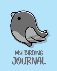 My Birding Journal: Birding Notebook Ornithologists Twitcher Gift Species Diary Log Book For Bird Watching Equipment Field Journal