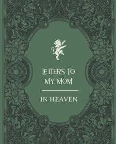 Letters To My Mom In Heaven: Wonderful Mom Heart Feels Treasure Keepsake Memories Grief Journal Our Story Dear Mom For Daughters For Sons