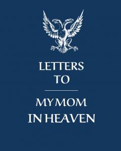 Letters To My Mom In Heaven: Wonderful Mom - Heart Feels Treasure - Keepsake Memories - Grief Journal - Our Story - Dear Mom - For Daughters - For Sons