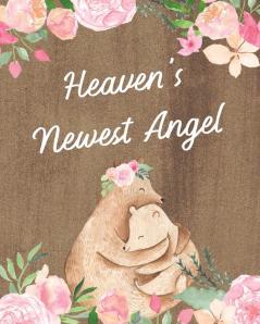 Heaven's Newest Angel: : A Diary Of All The Things I Wish I Could Say - Newborn Memories - Grief Journal - Loss of a Baby - Sorrowful Season - Forever In Your Heart - Remember and Reflect